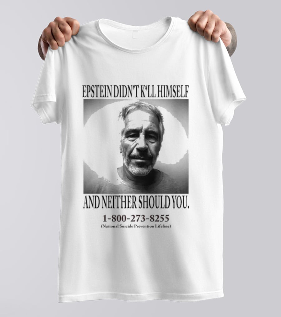 Epstein Didn't Kill Himself And Neither Should You 1 800 273 8255 National Suicide Prevention Lifeline T-Shirt