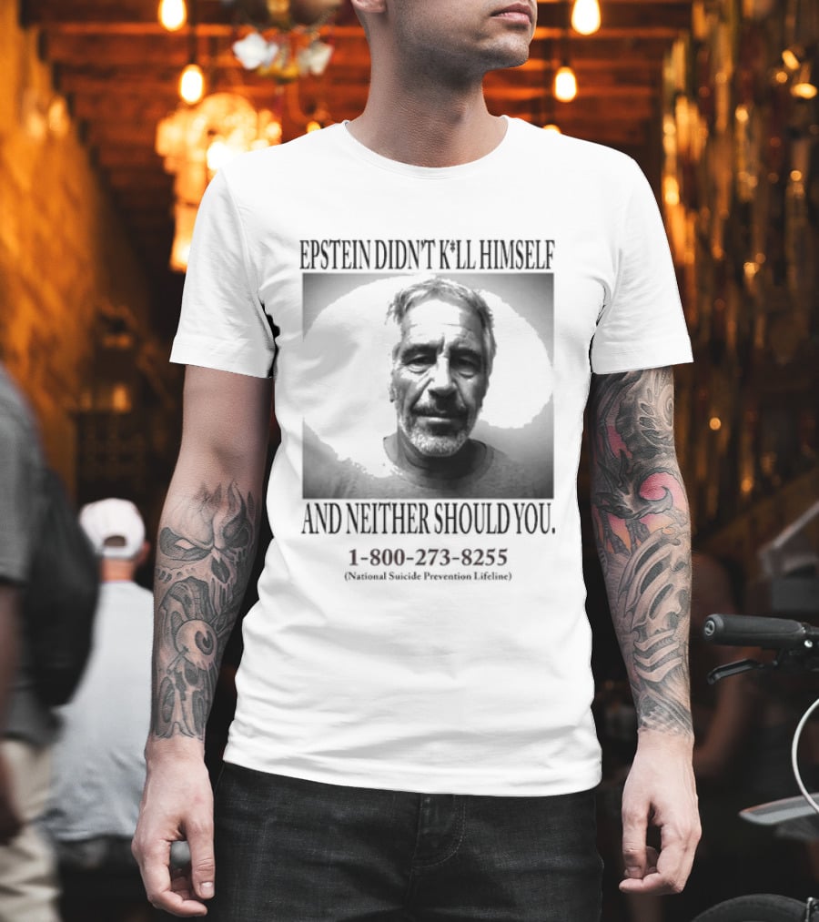 Epstein Didn't Kill Himself And Neither Should You 1 800 273 8255 National Suicide Prevention Lifeline T-Shirt