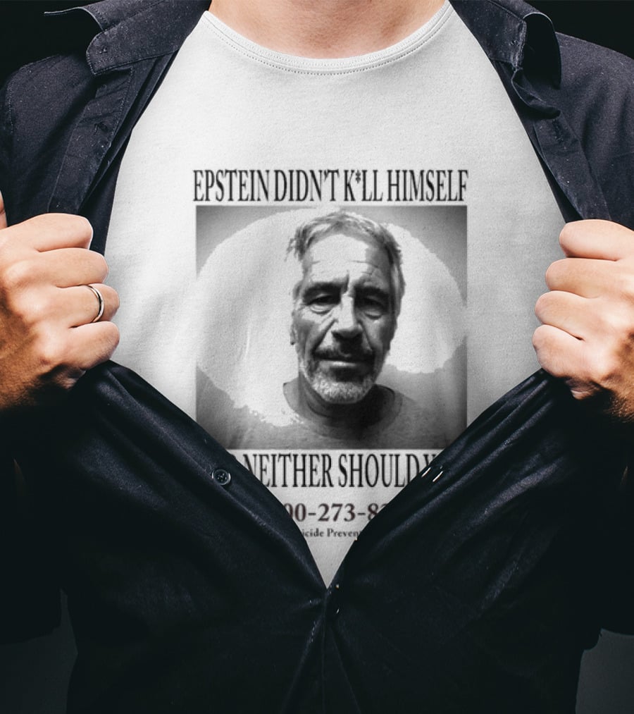 Epstein Didn't Kill Himself And Neither Should You 1 800 273 8255 National Suicide Prevention Lifeline T-Shirt