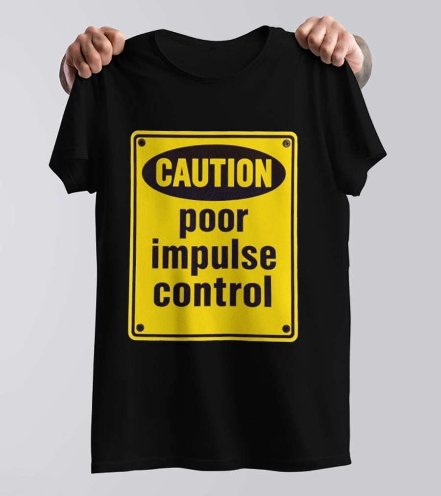 Caution Poor Impulse Control Sign Yellow Warning T-Shirt