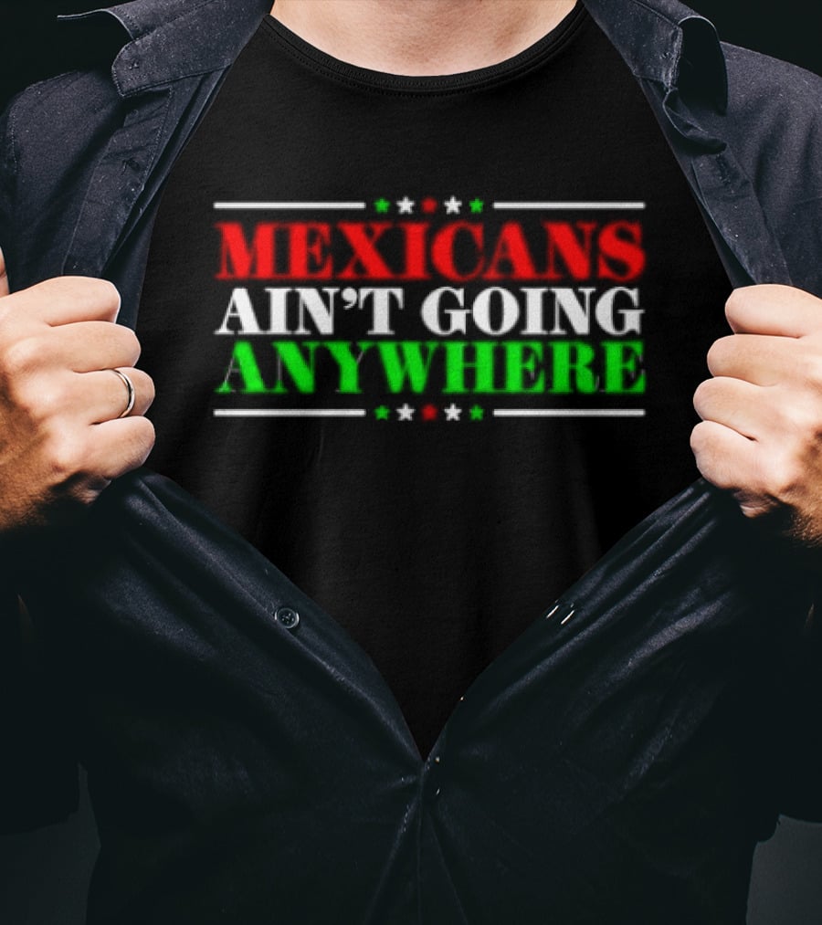 MAGA Mexicans Ain't Going Anywhere 2025 T-Shirt