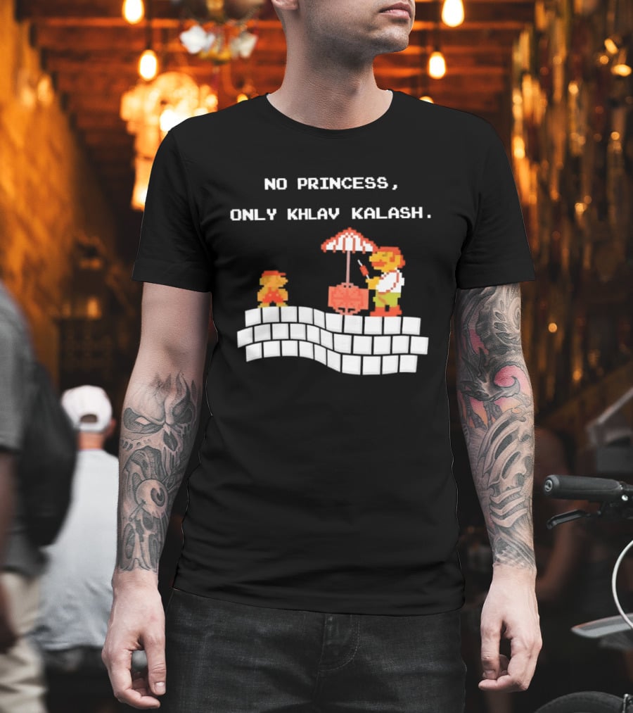 No Princess Only Khlav Kalash Mario Pixel Nostalgia T-Shirt