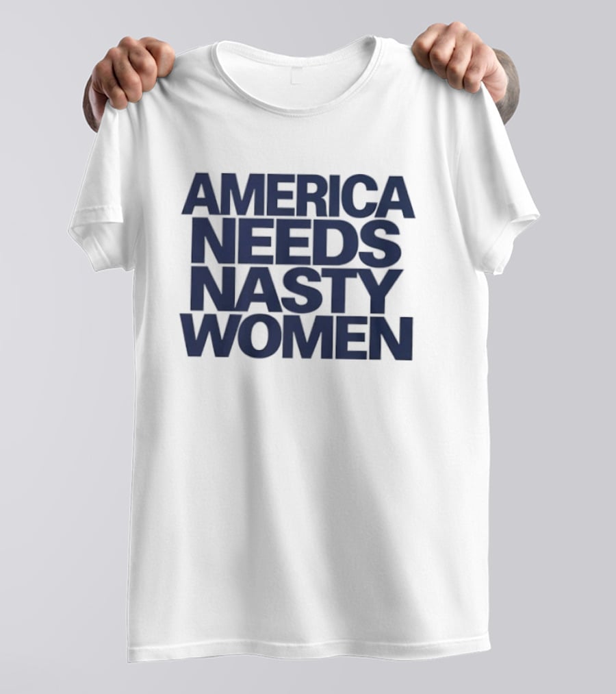 America Needs Nasty Women T-Shirt