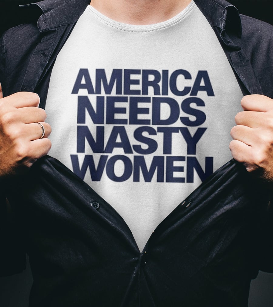 America Needs Nasty Women T-Shirt