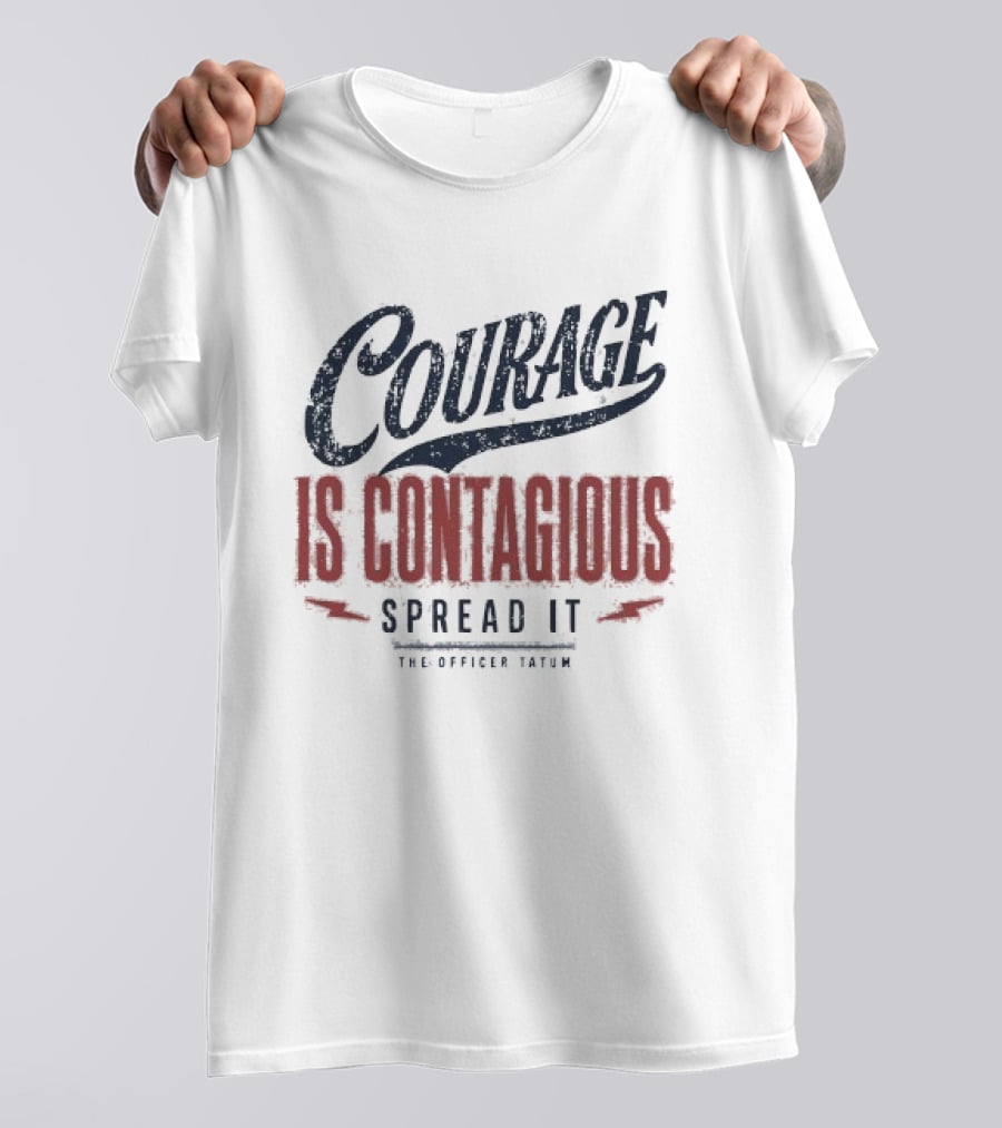 Courage Is Contagious Spread It The Officer Tatum T-Shirt