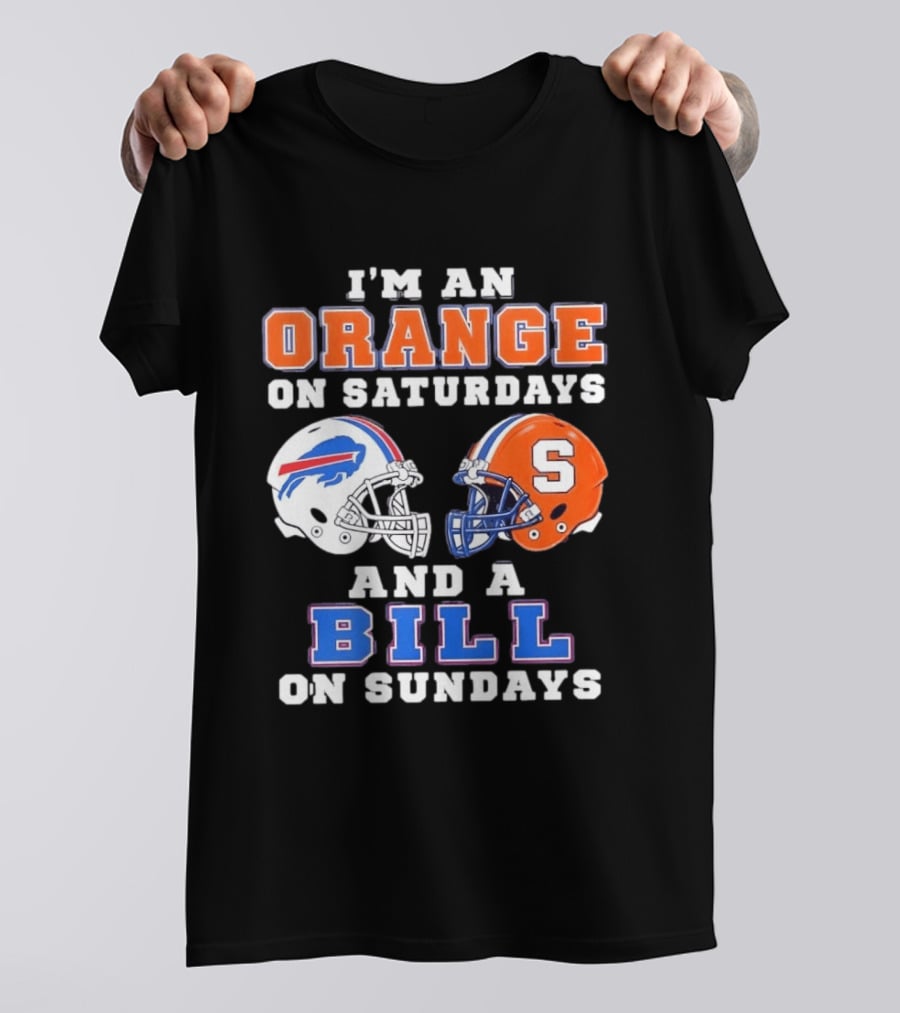 I'm An Orange Syracuse Fan On Saturdays And A Buffalo Bills Supporter On Sundays T-Shirt