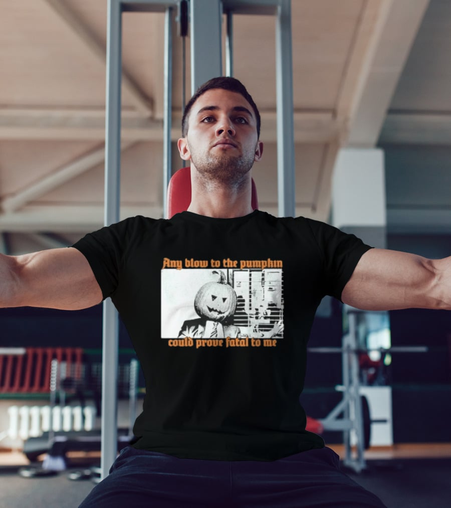 The Acacia Strain Any Blow To The Pumpkinhead Could Prove Fatal To Me Halloween Horror T-Shirt