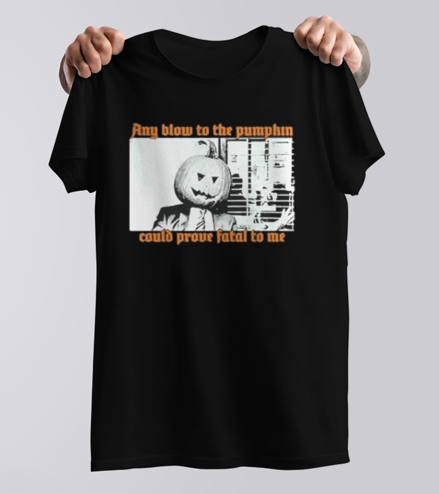 The Acacia Strain Any Blow To The Pumpkinhead Could Prove Fatal To Me Halloween Horror T-Shirt