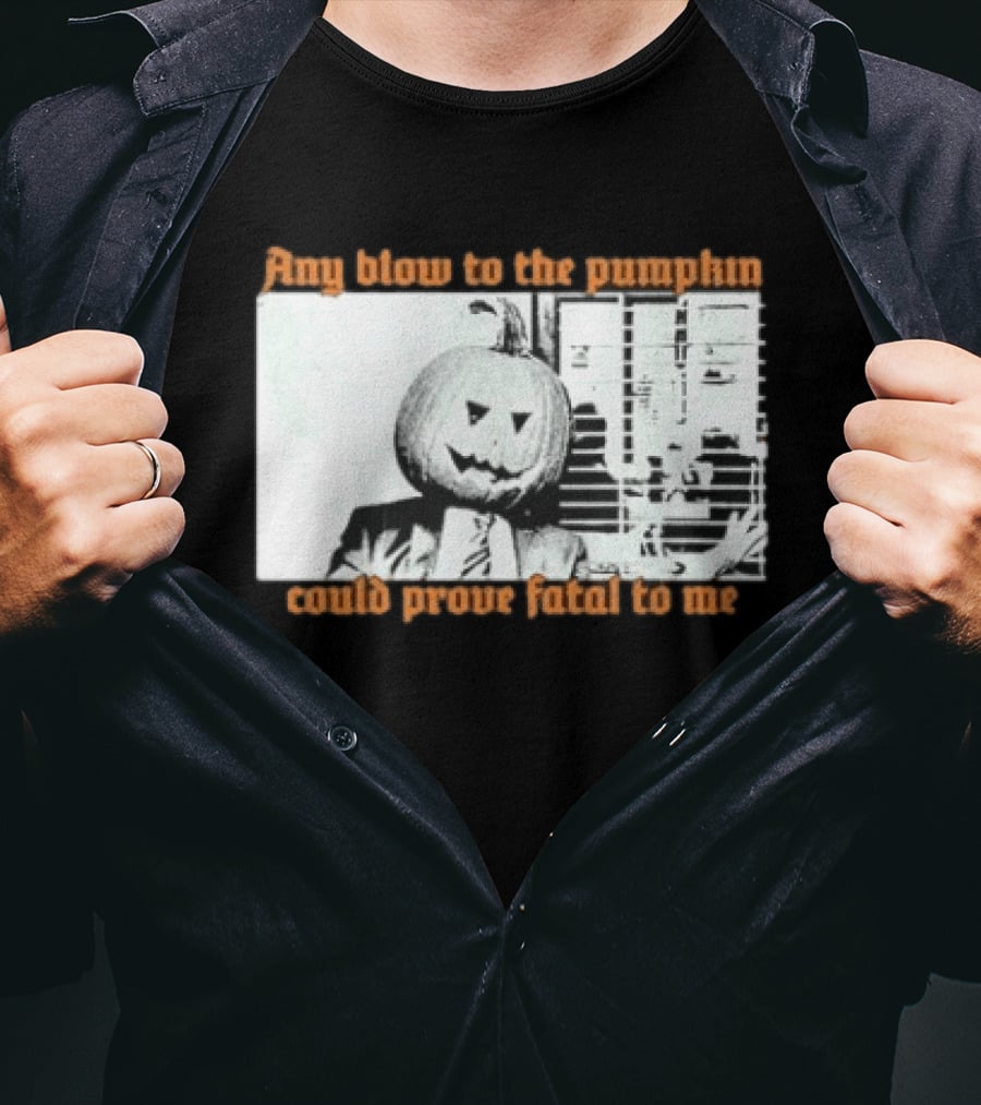 The Acacia Strain Any Blow To The Pumpkinhead Could Prove Fatal To Me Halloween Horror T-Shirt