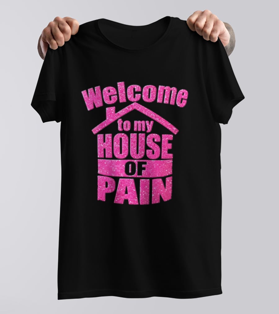 Welcome To My House Of Pain Pink Glitter T-Shirt