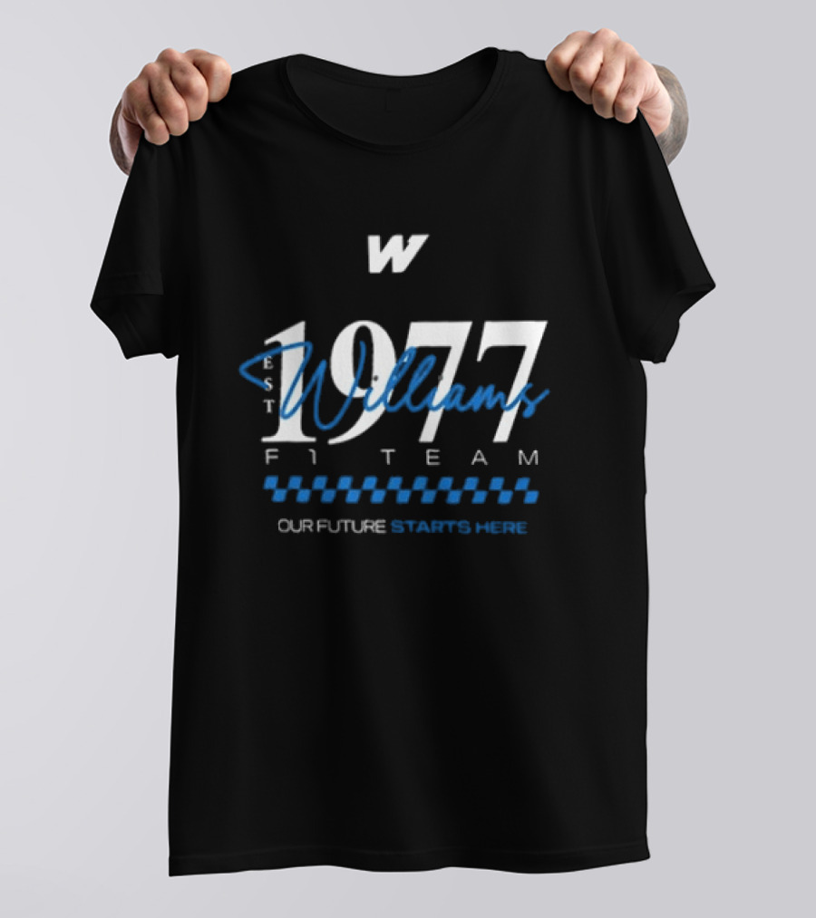 W Williams Racing F1 Team Est 1977 Our Future Starts Here T-Shirt