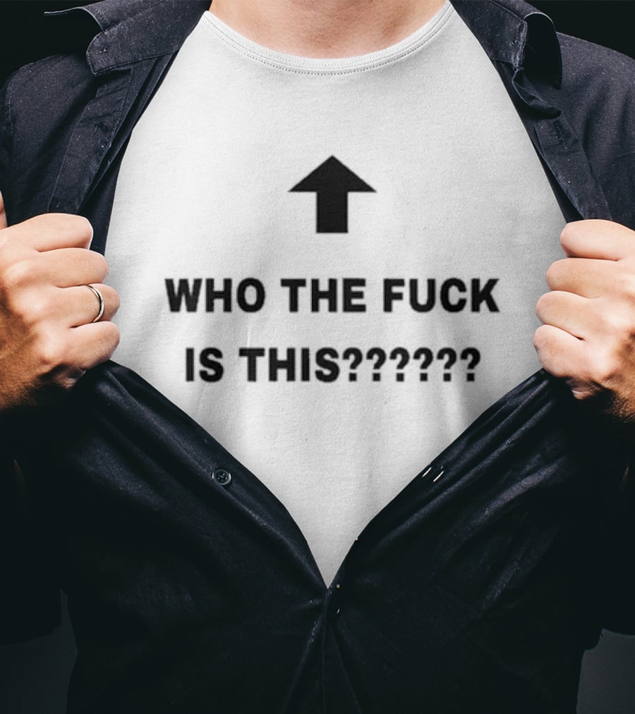 Who The Fuck Is This Arrow Question Marks T-Shirt