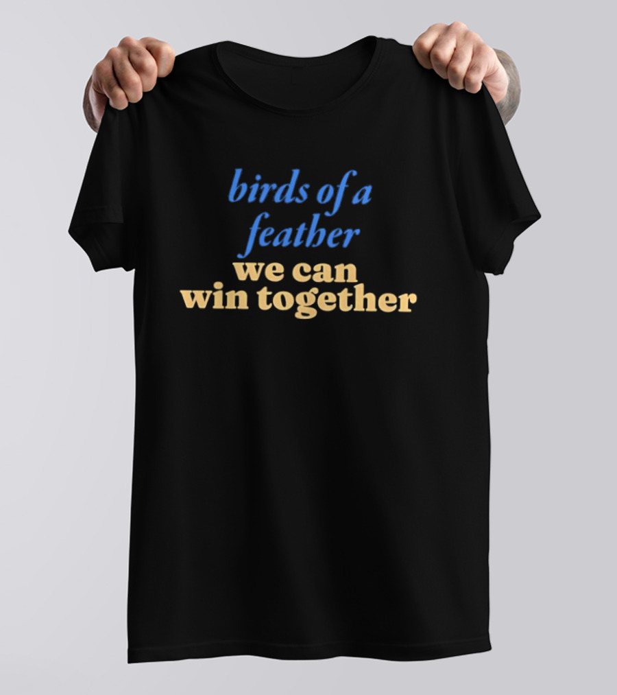 Birds Of A Feather We Can Win Together Team Spirit Motivation T-Shirt