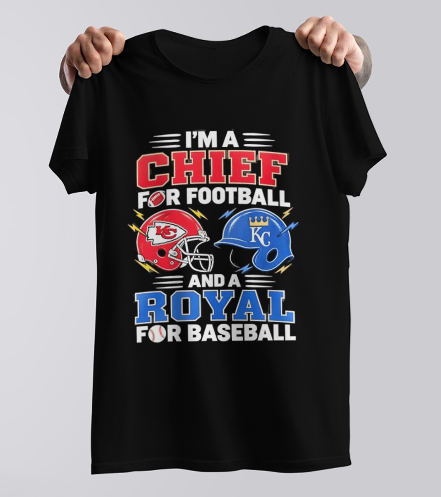 I'm A Chief For Football And A Royal For Baseball KC Sports Teams Fan T-Shirt