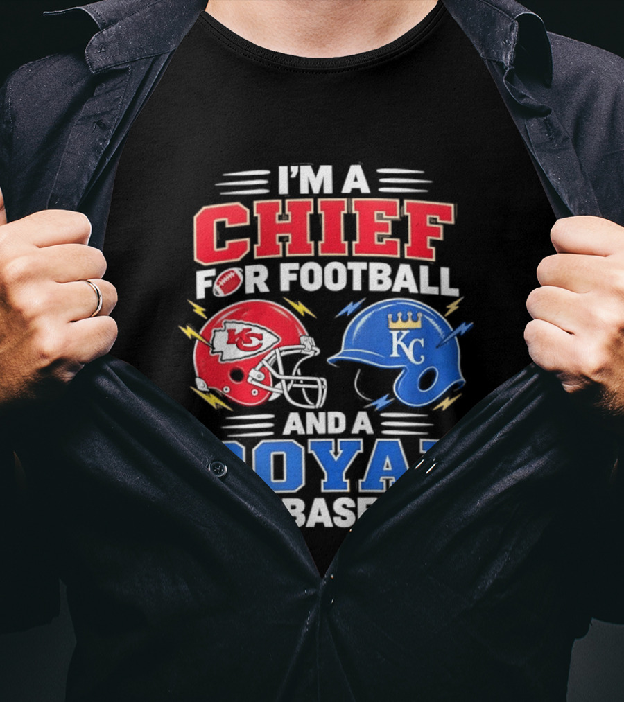 I'm A Chief For Football And A Royal For Baseball KC Sports Teams Fan T-Shirt