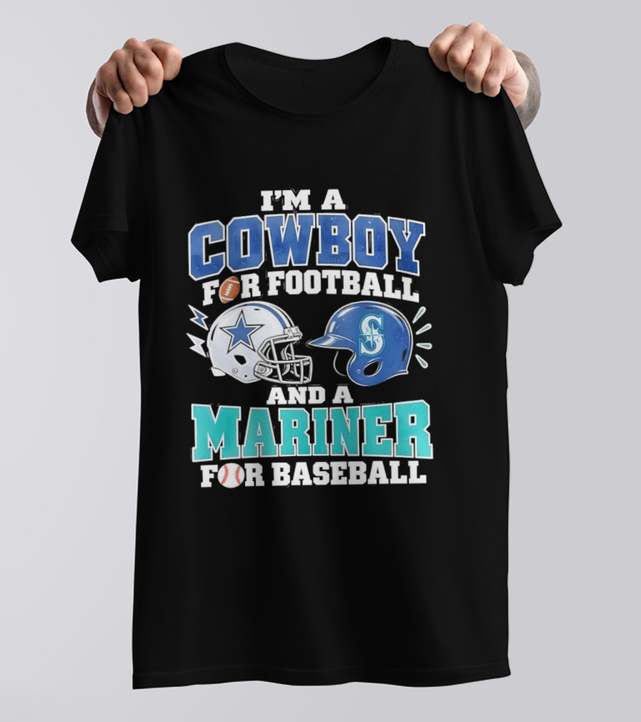 I'm A Cowboy For Football And A Mariner For Baseball T-Shirt