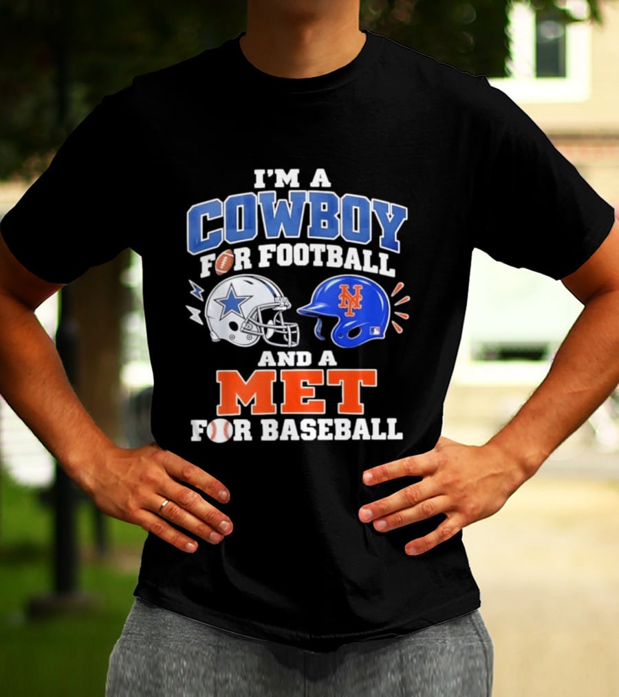 I'm A Cowboy For Football And A Met For Baseball Fan T-Shirt