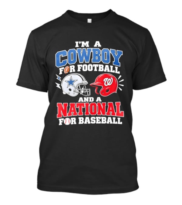 I'm A Cowboy Football Fan And A National Baseball T-Shirt