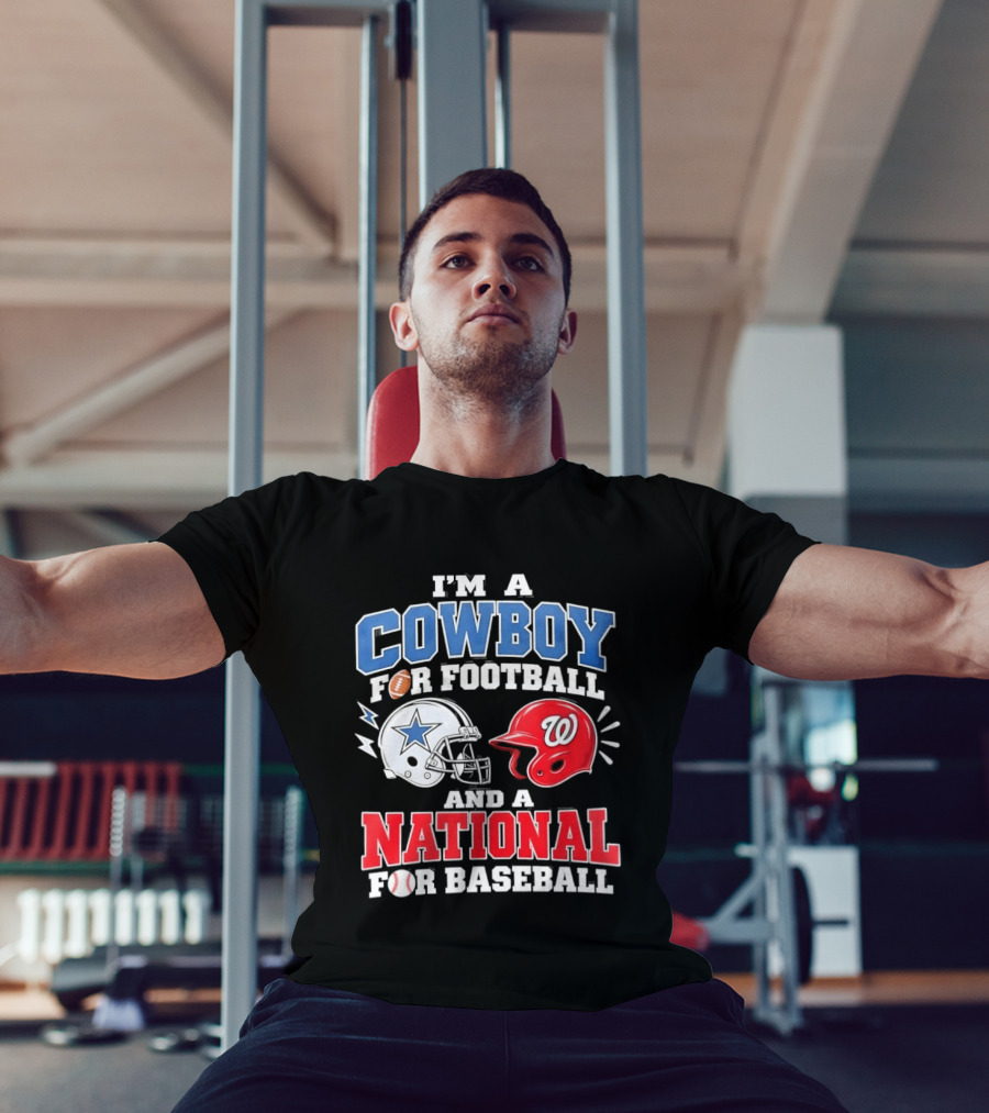 I'm A Cowboy Football Fan And A National Baseball T-Shirt