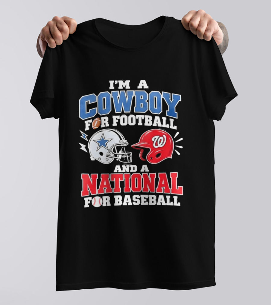 I'm A Cowboy Football Fan And A National Baseball T-Shirt