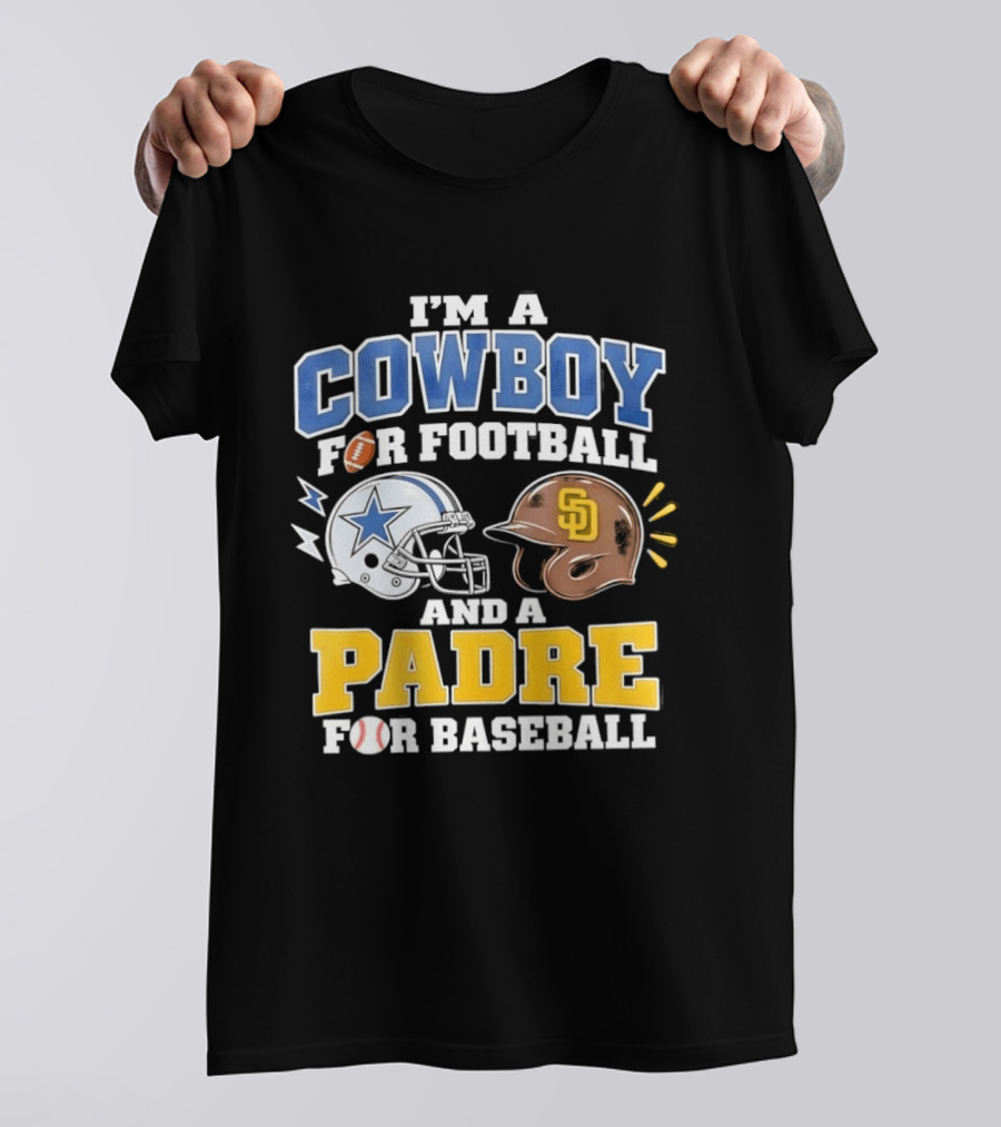 I'm A Cowboy For Football And A Padre For Baseball Sports Fan T-Shirt
