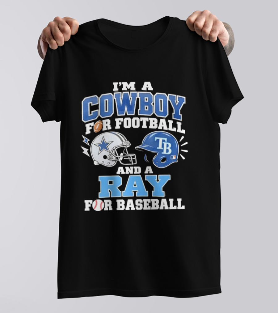 I'm A Cowboy For Football And A Ray For Baseball With Helmets And Sports T-Shirt