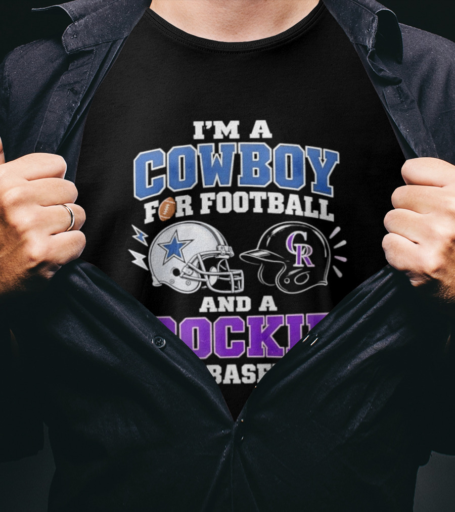 I'm A Cowboy For Football And A Rockie For Baseball With Helmets And Sports T-Shirt