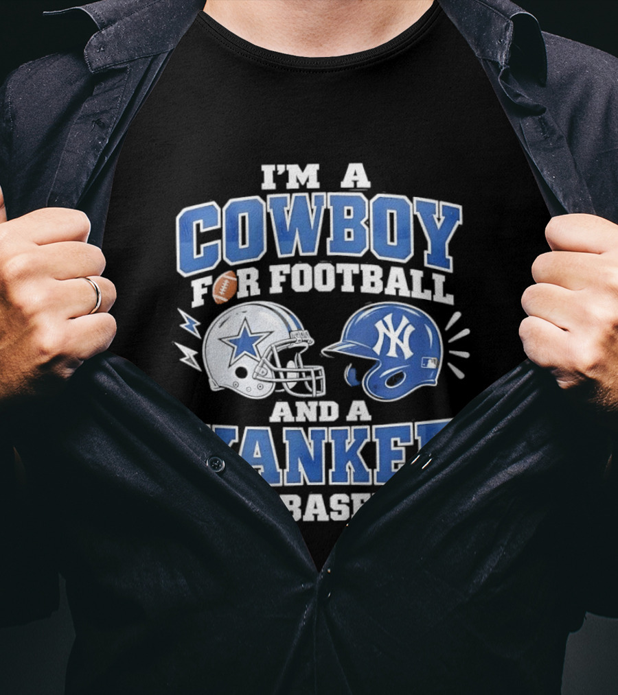 I'm A Cowboy For Football And A Yankee For Baseball Helmet T-Shirt