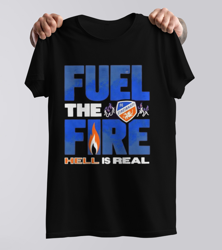 FC Cincinnati Fuel The Fire Hell Is Real T-Shirt