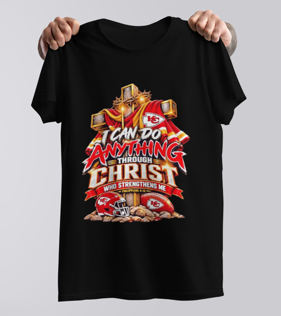 Kansas City Chiefs I Can Do Anything Through Christ Who Strengthens Me Philippians 4:13 T-Shirt