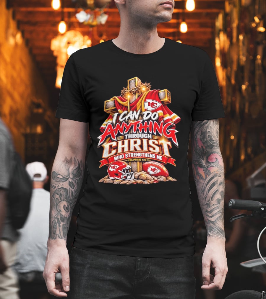 Kansas City Chiefs I Can Do Anything Through Christ Who Strengthens Me Philippians 4:13 T-Shirt