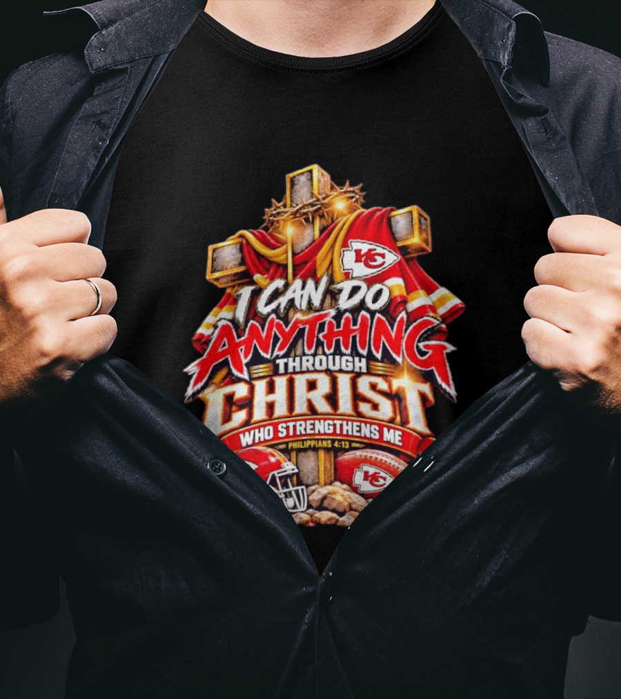 Kansas City Chiefs I Can Do Anything Through Christ Who Strengthens Me Philippians 4:13 T-Shirt