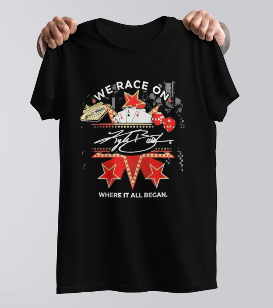 Kyle Busch We Race On Las Vegas Poker Where It All Began T-Shirt