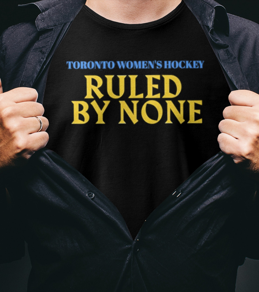 Toronto Women's Hockey Ruled By None Empowerment T-Shirt