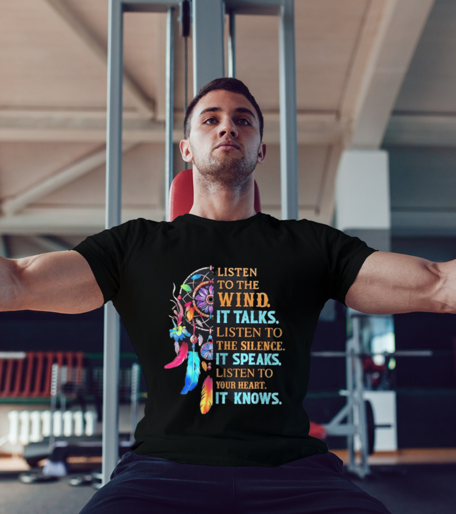 Listen To The Wind It Talks Native American Dreamcatcher Feathers Silence Speaks Heart Knows T-Shirt