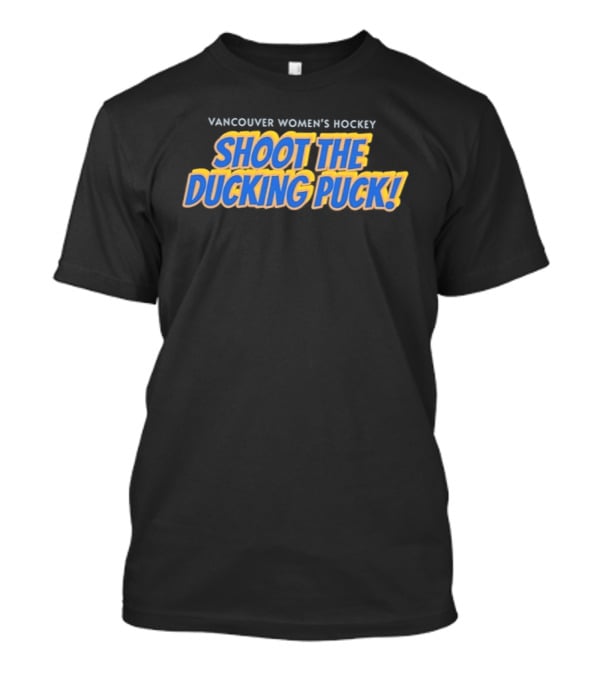 Vancouver Women's Hockey Shoot The Ducking Puck T-Shirt