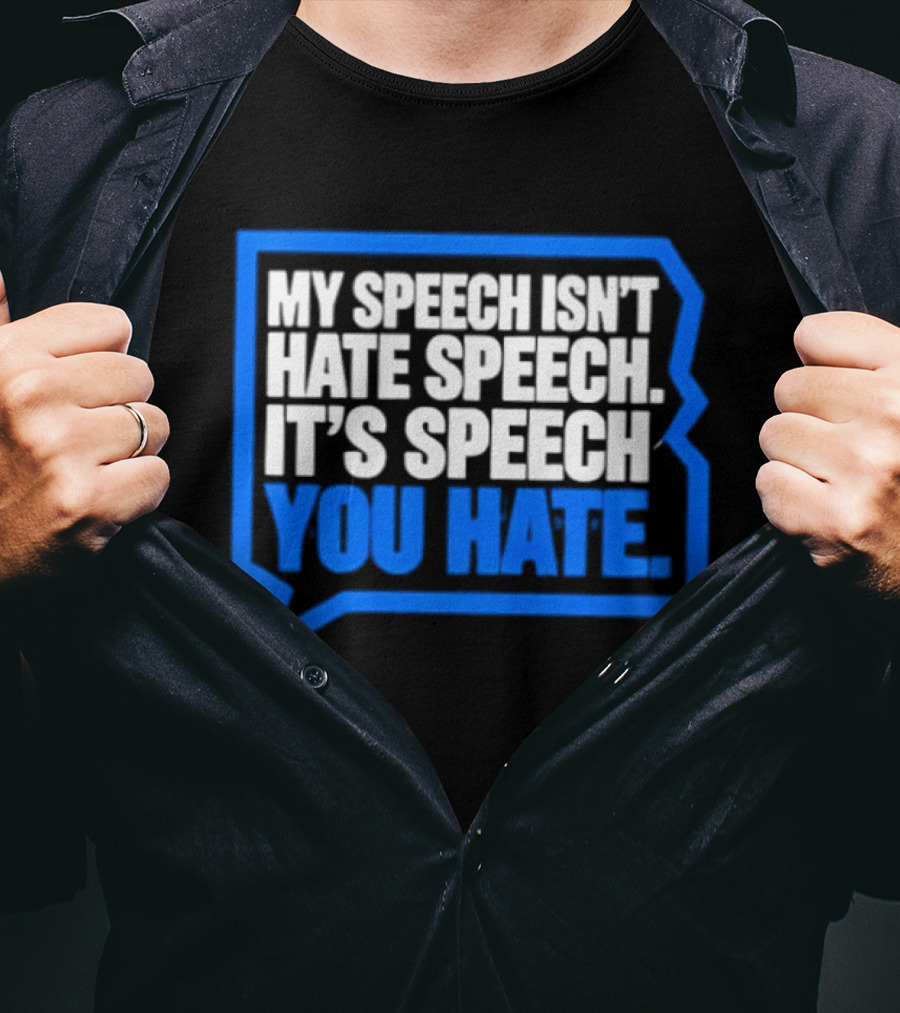My Speech Isn't Hate Speech It's Speech You Hate Blue Speech Bubble T-Shirt