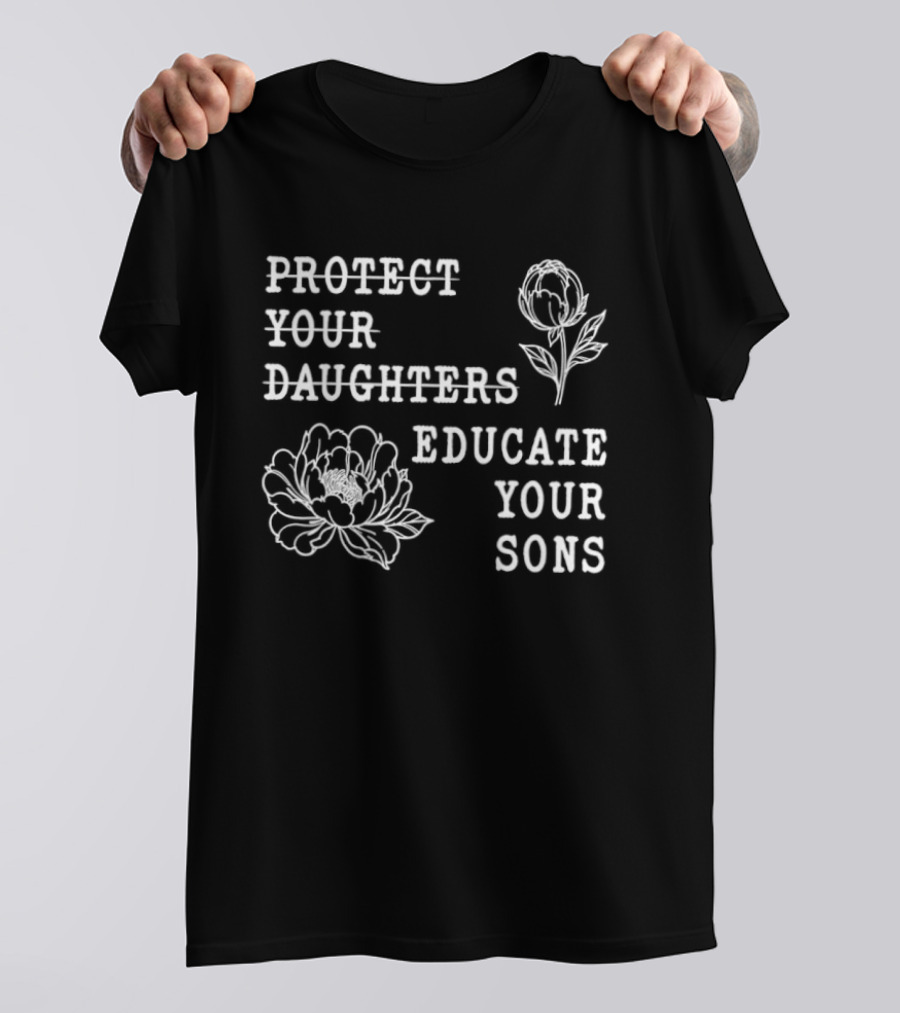 Protect Your Daughters Educate Your Sons Floral Empowerment T-Shirt