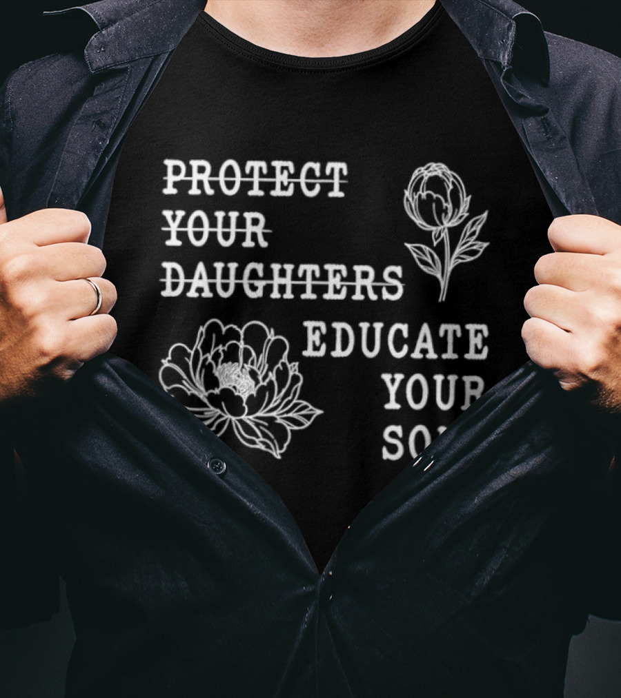 Protect Your Daughters Educate Your Sons Floral Empowerment T-Shirt