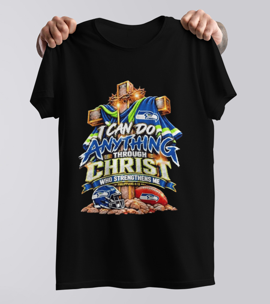 Seattle Seahawks I Can Do Anything Through Christ Who Strengthens Me Philippians 4:13 T-Shirt