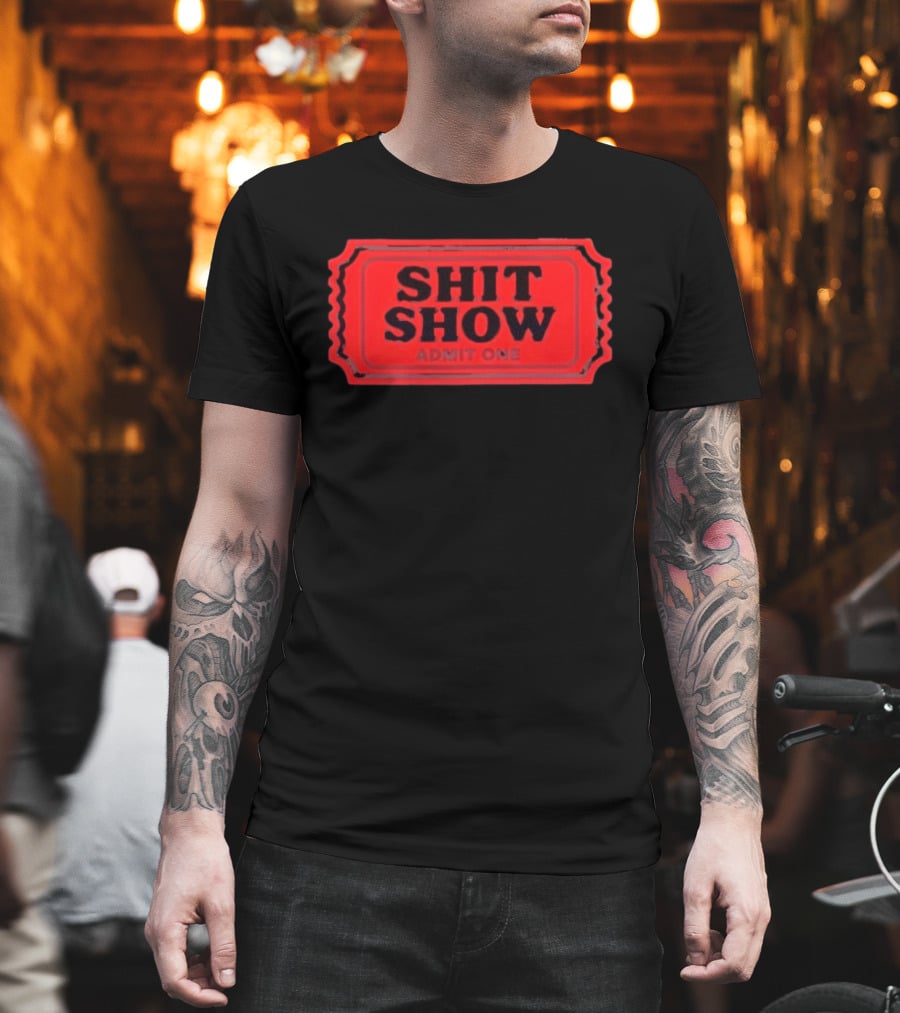 Shit Show Admit One Ticket Sarcastic Humor T-Shirt