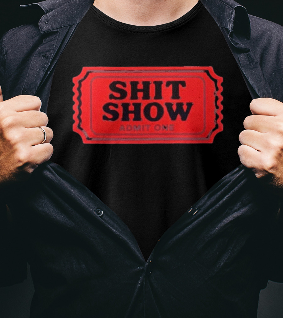 Shit Show Admit One Ticket Sarcastic Humor T-Shirt