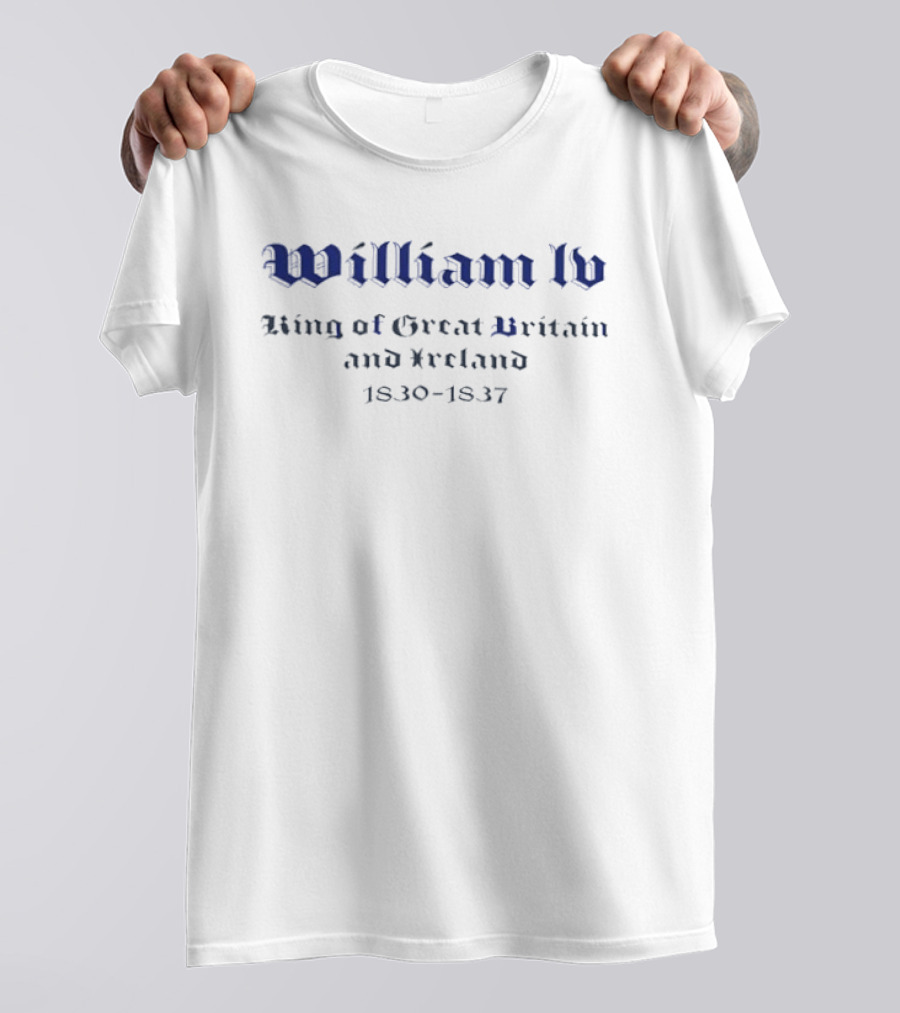 William IV King Of Great Britain And Ireland 1830 1837 T-Shirt
