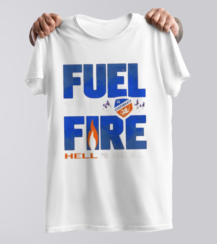 FC Cincinnati Fuel The Fire Hell Is Real T-Shirt