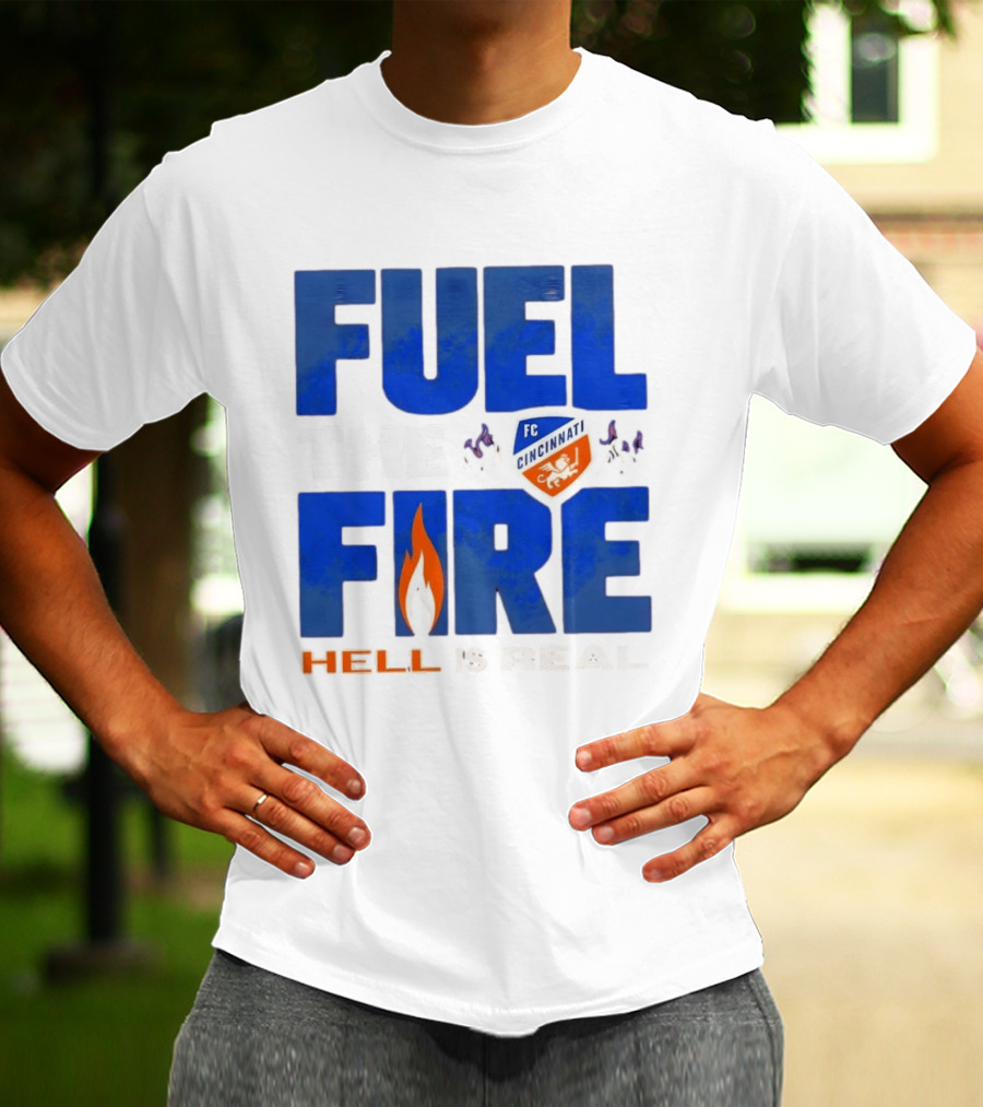 FC Cincinnati Fuel The Fire Hell Is Real T-Shirt