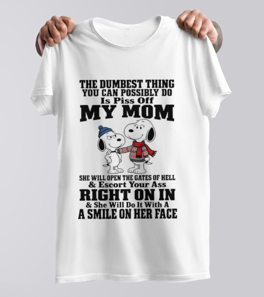 Snoopy And Belle Warning The Dumbest Thing You Can Possibly Do Is Piss Off My Mom T-Shirt