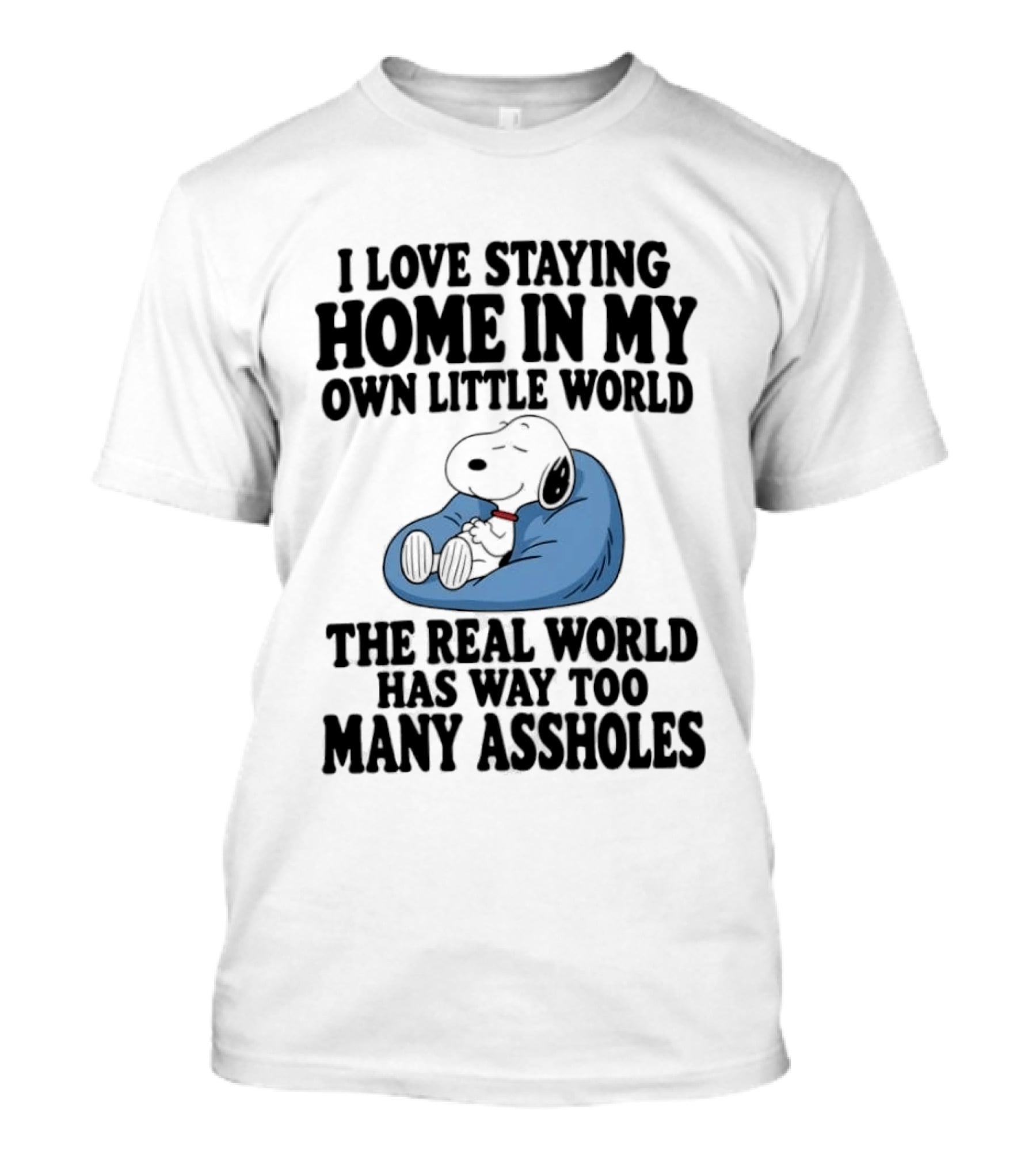 Snoopy I Love Staying Home In My Own Little World Real World Has Way Too Many T-Shirt