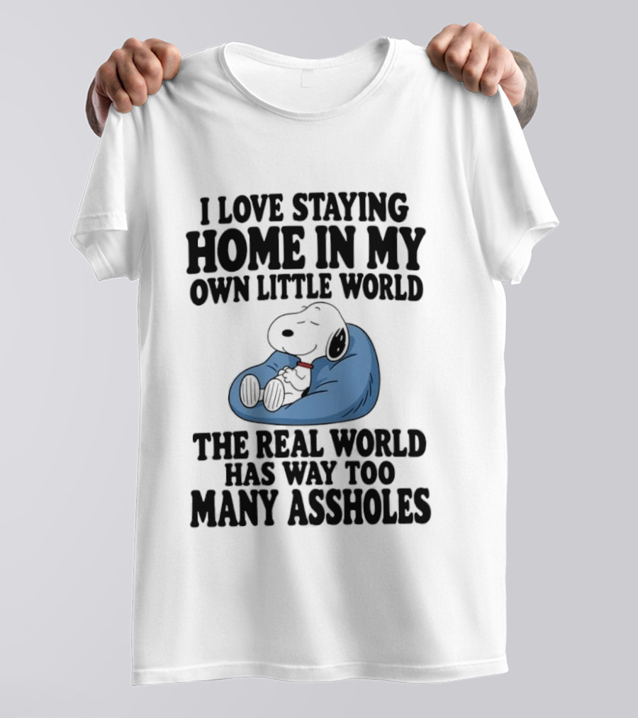 Snoopy I Love Staying Home In My Own Little World Real World Has Way Too Many T-Shirt