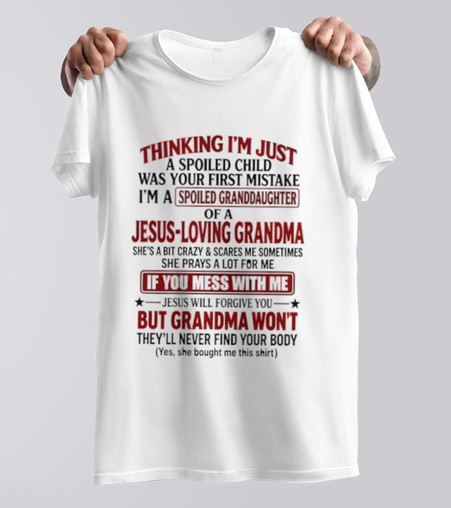 Thinking I’m Just A Spoiled Child Was Your First Mistake I’m A Spoiled Granddaughter Of A Jesus Loving Grandma T-Shirt