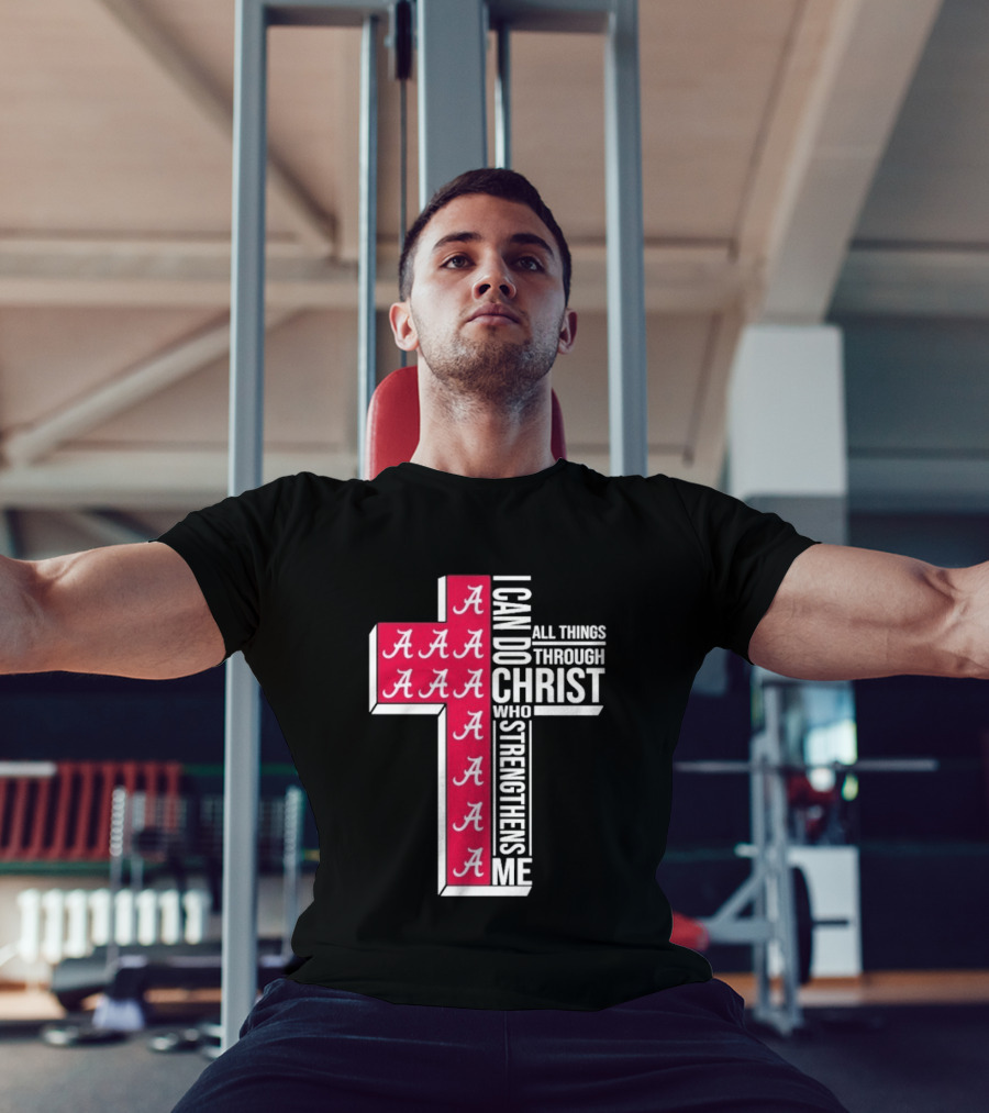 Alabama Crimson Tide I Can Do All Things Through Christ Who Strengthens Me Cross Christian Football Fan T-Shirt